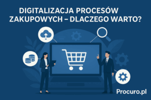 Read more about the article Digitalizacja procesów zakupowych – dlaczego warto?